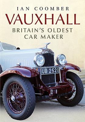 Vauxhall: Britain's Oldest Car Maker - Coomber, Ian