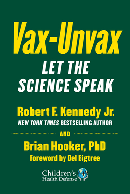 Vax-Unvax: Let the Science Speak - Kennedy, Robert F, Jr., and Hooker, Brian, and Bigtree, del (Foreword by)