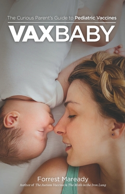 VaxBaby: The Curious Parent's Guide to Pediatric Vaccines - Maready, Forrest