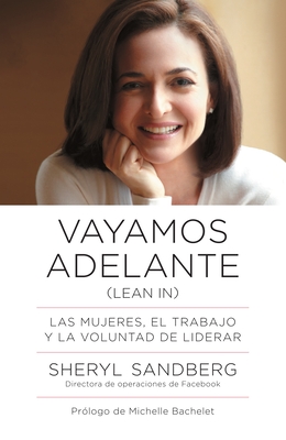 Vayamos Adelante / Lean in: Las Mujeres, El Trabajo Y La Voluntad de Liderar - Sandberg, Sheryl