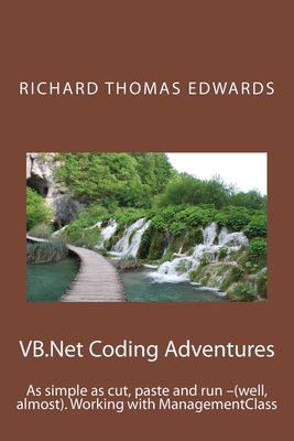 VB.Net Coding Adventures: As simple as cut, paste and run -(well, almost). Working with ManagementClass - Edwards, Richard Thomas