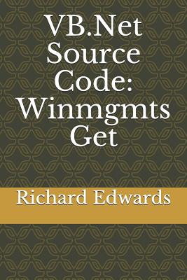VB.Net Source Code: Winmgmts Get - Edwards, Richard