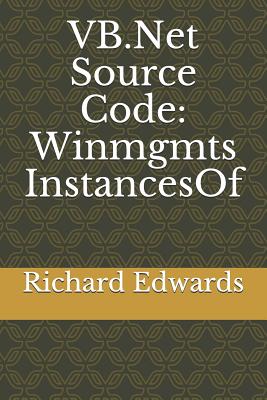 VB.Net Source Code: Winmgmts InstancesOf - Edwards, Richard