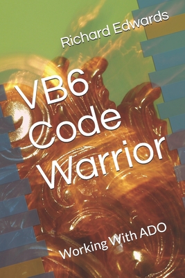 VB6 Code Warrior: Working With ADO - Edwards, Richard Thomas