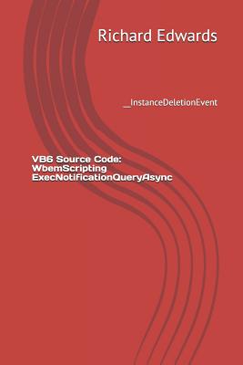 VB6 Source Code: WbemScripting ExecNotificationQueryAsync: __InstanceDeletionEvent - Edwards, Richard