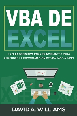 VBA de Excel: La Gua definitiva para principiantes para aprender la programacin de VBA paso a paso (Libro En Espaol/ Excel VBA Spanish Book Version) - A Williams, David