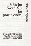 VBA for Word 365 for practitioners.: Detailed instructions how to step-by-step customize examples.