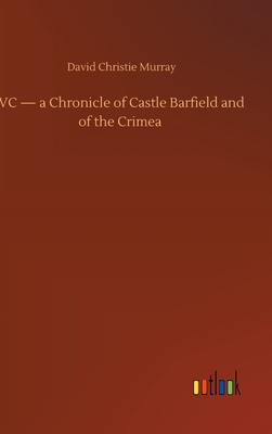 VC - a Chronicle of Castle Barfield and of the Crimea - Murray, David Christie