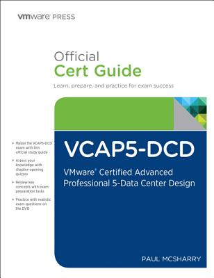 Vcap5-DCD Official Cert Guide (with DVD): Vmware Certified Advanced Professional 5 - Data Center Design - McSharry, Paul