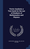 Vector Analysis; a Text-book for the use of Students of Mathematics and Physics