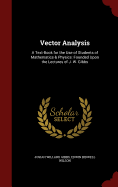 Vector Analysis: A Text-Book for the Use of Students of Mathematics & Physics: Founded Upon the Lectures of J. W. Gibbs