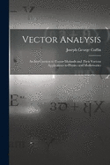 Vector Analysis: An Introduction to Vector-Methods and Their Various Applications to Physics and Mathematics