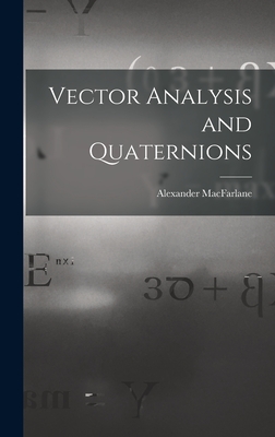 Vector Analysis and Quaternions - MacFarlane, Alexander