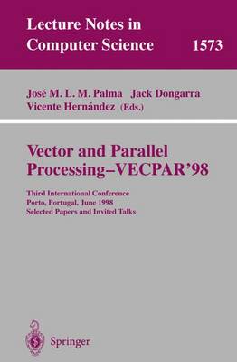 Vector and Parallel Processing - Vecpar'98: Third International Conference Porto, Portugal, June 21-23, 1998 Selected Papers and Invited Talks - Palma, Jose M L M (Editor), and Dongarra, Jack (Editor), and Hernandez, Vicente (Editor)