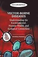 Vector-Borne Diseases: Understanding the Environmental, Human Health, and Ecological Connections: Workshop Summary - Institute of Medicine, and Board on Global Health, and Forum on Microbial Threats