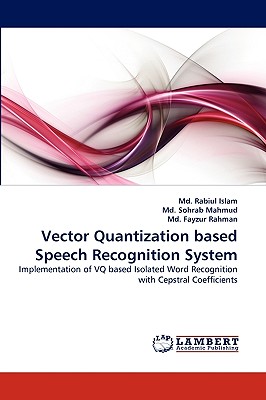 Vector Quantization based Speech Recognition System - Islam, MD Rabiul, and Sohrab Mahmud, MD, and Fayzur Rahman, MD