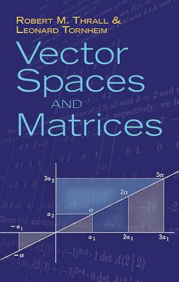 Vector Spaces and Matrices - Thrall, Robert M.