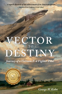 Vector to Destiny: Journey of a Vietnam F-4 Fighter Pilot - Kohn, George W