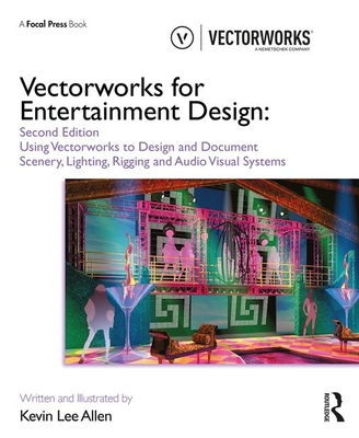Vectorworks for Entertainment Design: Using Vectorworks to Design and Document Scenery, Lighting, Rigging and Audio Visual Systems - Allen, Kevin Lee