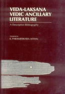 Veda-Laksana Vedic Ancillary Literature: A Descriptive Bibliography - Aithal, K. Parameswara, and Parameswara Aithal, K.