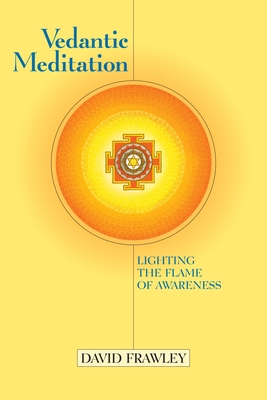 Vedantic Meditation: Lighting the Flame of Awareness - Frawley, David, Dr., and Douillard, John (Foreword by)