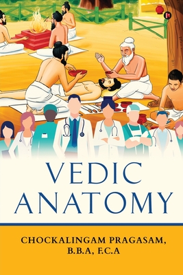 Vedic Anatomy - Chockalingam Pragasam