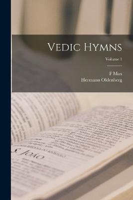 Vedic Hymns; Volume 1 - Oldenberg, Hermann, and Mller, F Max 1823-1900