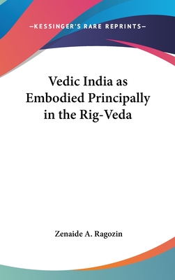 Vedic India as Embodied Principally in the Rig-Veda - Ragozin, Zenaide a