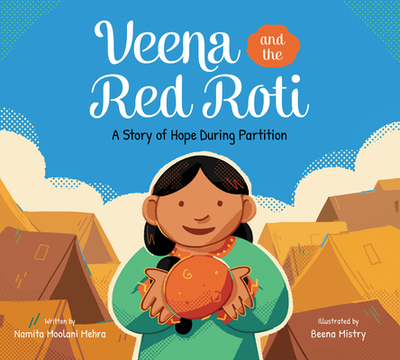 Veena and the Red Roti: A Story of Hope During Partition - Moolani Mehra, Namita