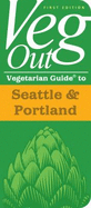 Veg Out Vegetarian Guide to Seattle & Portland