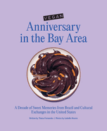 Vegan Anniversary in the Bay Area: A Decade of Sweet Memories from Brazil and Cultural Exchanges in the United States