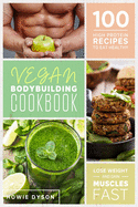 Vegan Bodybuilding Cookbook: 100 High Protein Recipes to Eat Healthy Lose Weight and Gain Muscles Fast