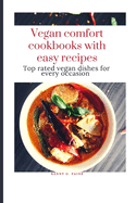 vegan comfort cookbook with easy recipes: Top rated vegan dishes for every occasion