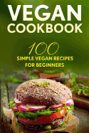 Vegan Cookbook: 100 Simple Vegan Recipes for Beginners