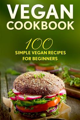Vegan Cookbook: 100 Simple Vegan Recipes for Beginners - Johnson, Clark