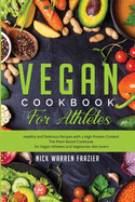 Vegan Cookbook For Athletes: Healthy and Delicious Recipes with a High Protein Content (snacks - breakfast - main course) The Plant-Based Cookbook for Vegan Athletes and Vegetarian Diet Lovers