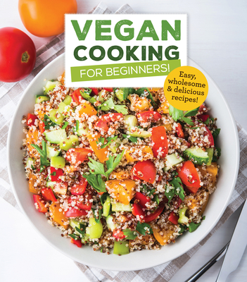 Vegan Cooking for Beginners: Easy, Wholesome & Delicious Recipes - Publications International Ltd