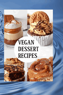 Vegan Dessert Recipes: DECADENT VEGAN DESSERTS: Irresistible Plant-Based Sweets for Every Occasion