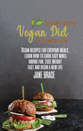 Vegan Diet Cookbook for Woman: Vegan Recipes for Everyday Meals, Learn how to Cook Easy while Having Fun. Lose Weight Fast and Begin a New Life