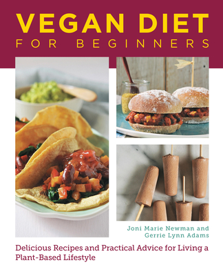 Vegan Diet for Beginners: Delicious Recipes and Practical Advice for Living a Plant-Based Lifestyle - Newman, Joni Marie, and Adams, Gerrie