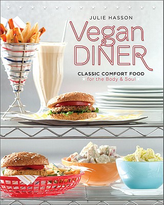 Vegan Diner: Classic Comfort Food for the Body and Soul - Hasson, Julie