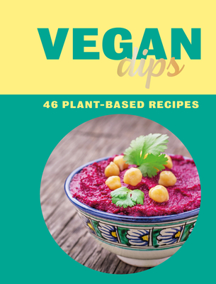 Vegan Dips: 46 Plant-Based Recipes - 