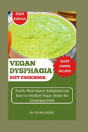 Vegan Dysphagia Diet Cookbook: Purely Plant-Based: Delightful and Easy-to-Swallow Vegan Dishes for Dysphagia Diets