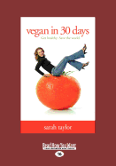 Vegan in 30 Days: Get Healthy. Save the World.