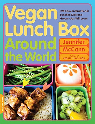 Vegan Lunch Box Around the World: 125 Easy, International Lunches Kids and Grown-Ups Will Love! - McCann, Jennifer