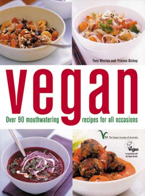 Vegan: Over 90 Mouthwatering Recipes for All Occasions - Weston, Tony, and Bishop, Yvonne