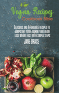 Vegan Recipes Bible: Delicious and Affordable Recipes to Jumpstart your Journey and Begin Lose Weight Fast with Simple Steps