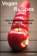 Vegan Recipes: : Easy Veg Recipes Cookbook for a Healthy Vegan Life Autore: Angela Barrett