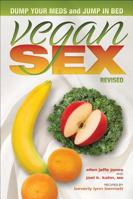 Vegan Sex, Revised: Dump Your Meds and Jump in Bed - Jones, Ellen Jaffe, and Kahn, Joel K