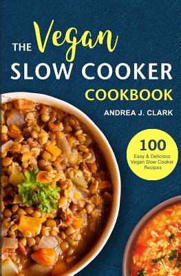 Vegan Slow Cooker Cookbook - Clark, Andrea J